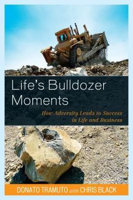 Life's Bulldozer Moments: How Adversity Leads to Success in Life and Business - Donato Tramuto - Książki - University Press of America - 9780761868552 - 10 listopada 2016