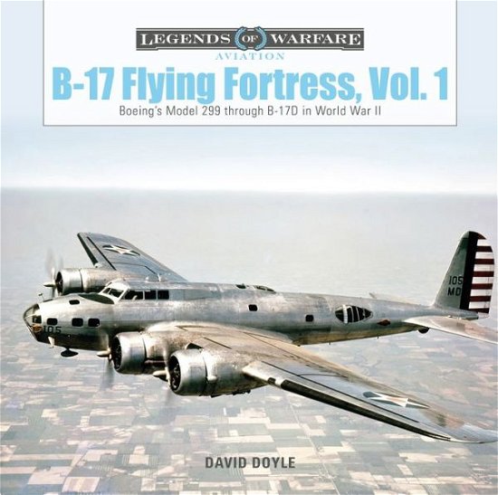 Cover for David Doyle · B-17 Flying Fortress, Vol. 1: Boeing’s Model 299 through B-17D in World War II - Legends of Warfare: Aviation (Hardcover Book) (2020)