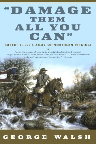 Damage Them All You Can: Robert E. Lee's Army of Northern Virginia - George Walsh - Books - Forge Books - 9780765307552 - September 1, 2003
