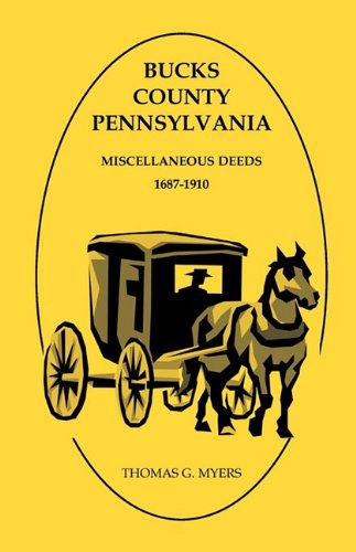 Bucks County, Pennsylvania, Miscellaneous Deeds 1687-1910 - Thomas G. Myers - Books - Heritage Books Inc. - 9780788445552 - May 1, 2009