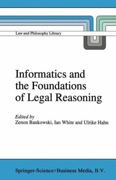 Zenon Bankowski · Informatics and the Foundations of Legal Reasoning - Law and Philosophy Library (Hardcover bog) [1995 edition] (1995)