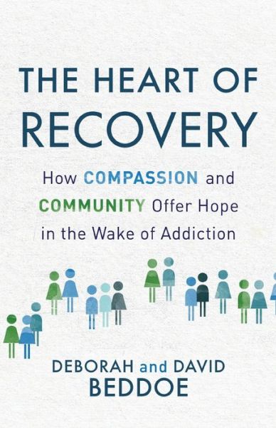 Cover for Deborah Beddoe · The Heart of Recovery: How Compassion and Community Offer Hope in the Wake of Addiction (Paperback Book) (2019)