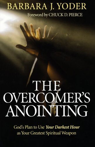 Cover for Barbara J. Yoder · The Overcomer's Anointing – God's Plan to Use Your Darkest Hour as Your Greatest Spiritual Weapon (Paperback Book) (2009)