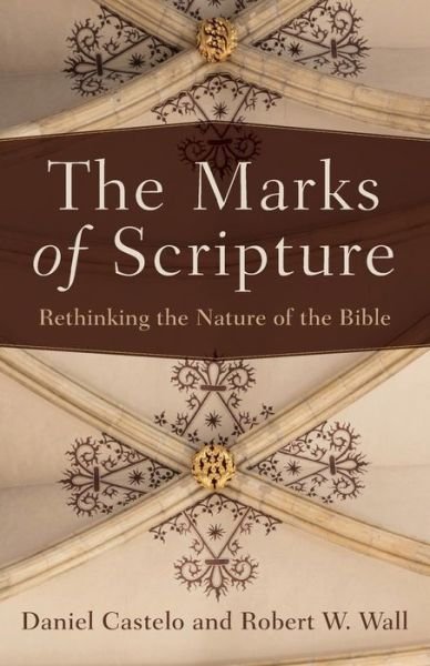 Cover for Daniel Castelo · The Marks of Scripture – Rethinking the Nature of the Bible (Paperback Book) (2019)