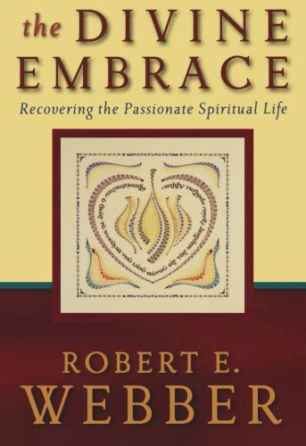 Cover for Robert E. Webber · The Divine Embrace – Recovering the Passionate Spiritual Life (Paperback Book) (2006)