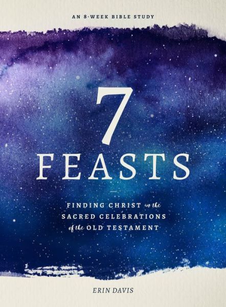 Cover for Erin Davis · 7 Feasts : Finding Christ in the Sacred Celebrations of the Old Testament (Paperback Book) (2020)