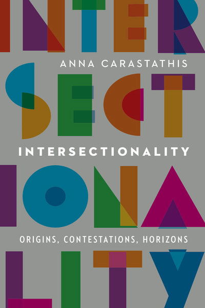 Cover for Anna Carastathis · Intersectionality: Origins, Contestations, Horizons - Expanding Frontiers: Interdisciplinary Approaches to Studies of Women, Gender, and Sexuality (Hardcover Book) (2016)