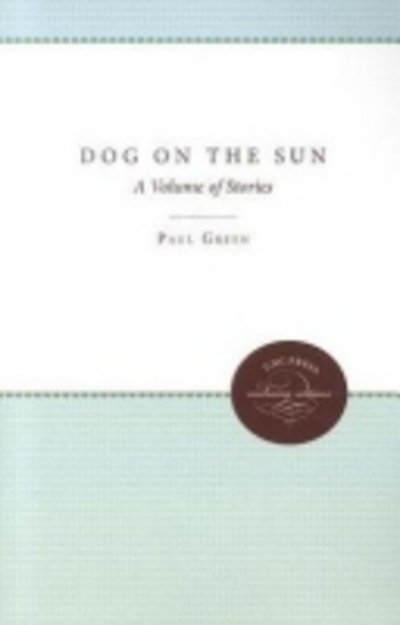 Cover for Paul Green · Dog on the Sun: A Volume of Stories (Taschenbuch) [New edition] (2011)