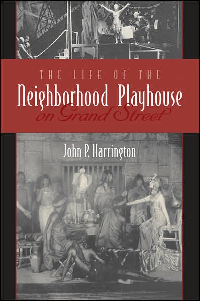 Cover for John P. Harrington · The Life of the Neighborhood Playhouse on Grand Street (Gebundenes Buch) (2008)