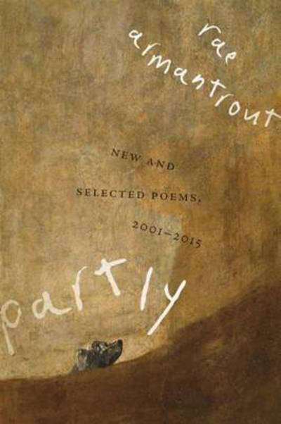 Cover for Rae Armantrout · Partly: New and Selected Poems, 2001-2015 - Wesleyan Poetry Series (Hardcover Book) (2016)