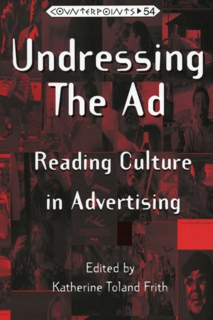 Cover for Katherine Toland Frith · Undressing the Ad: Reading Culture in Advertising - Counterpoints (Taschenbuch) [3 Revised edition] (2006)