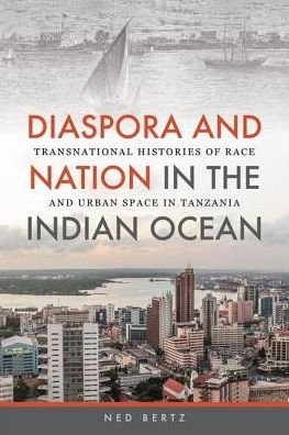 Cover for Ned Bertz · Diaspora and Nation in the Indian Ocean: Transnational Histories of Race and Urban Space in Tanzania (Paperback Book) (2015)