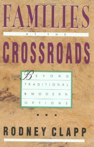 Families at the Crossroads: Beyond Tradition & Modern Options - Rodney R. Clapp - Bücher - IVP Books - 9780830816552 - 28. September 1993