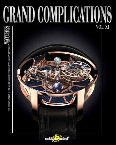 Grand Complications Vol. XI: Special Astronomical Watch Edition - Tourbillon International - Kirjat - Rizzoli International Publications - 9780847845552 - tiistai 2. kesäkuuta 2015