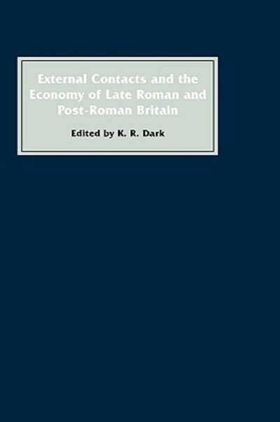 Cover for K. R. Dark · External Contacts and the Economy of Late-Roman and Post-Roman Britain (Gebundenes Buch) (1996)