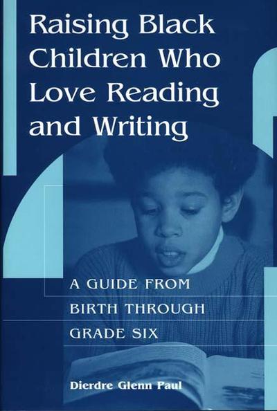 Cover for Dierdre Paul · Raising Black Children Who Love Reading and Writing:: A Guide from Birth Through Grade Six (Hardcover Book) [Annotated edition] (2000)