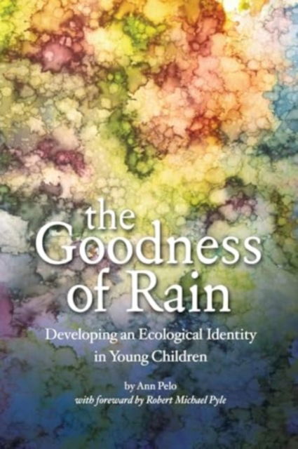 Cover for Ann Pelo · The Goodness of Rain : Developing an Ecological Identity in Young Children (Paperback Book) (2013)