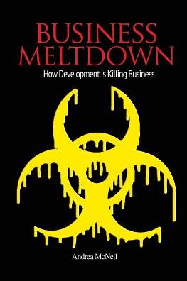 Cover for Ms Andrea Mcneil · Business Meltdown: How Development is Killing Business (Taschenbuch) (2014)