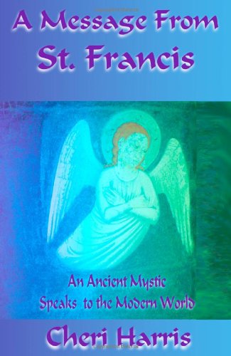 Cover for Cheri Harris · A Message from St. Francis: an Ancient Mystic Speaks to the Modern World (Paperback Bog) (2007)