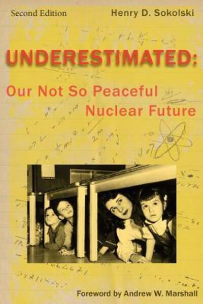 Cover for Henry D Sokolski · Underestimated Second Edition : Our Not So Peaceful Nuclear Future (Pocketbok) (2016)