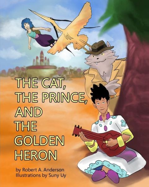 Cover for Mr. Robert A. Anderson · The Cat, the Prince, and the Golden Heron (Paperback Book) (2018)