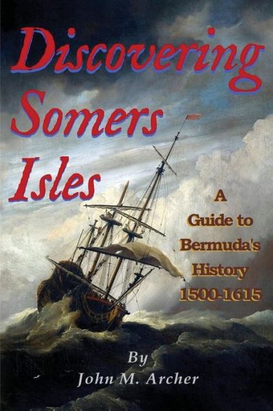 Cover for John M Archer · Discovering Somers Isles : A Guide to Bermuda's History 1500-1615 (Paperback Book) (2016)