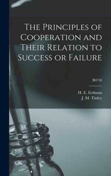 Cover for H E (Henry Ernest) B 1884 Erdman · The Principles of Cooperation and Their Relation to Success or Failure; B0758 (Gebundenes Buch) (2021)