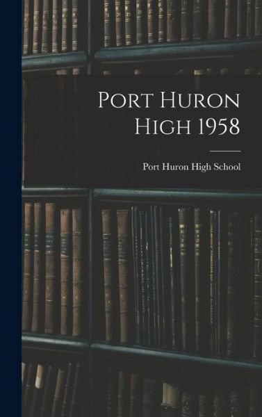 Cover for Mi) Port Huron High School (Port Huron · Port Huron High 1958 (Hardcover Book) (2021)
