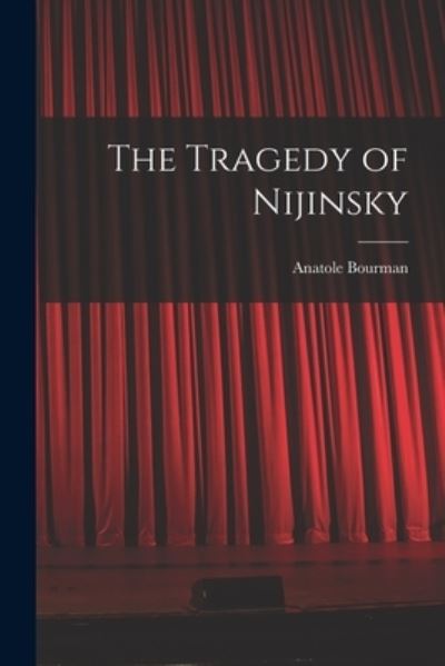 Cover for Anatole Bourman · The Tragedy of Nijinsky (Paperback Book) (2021)