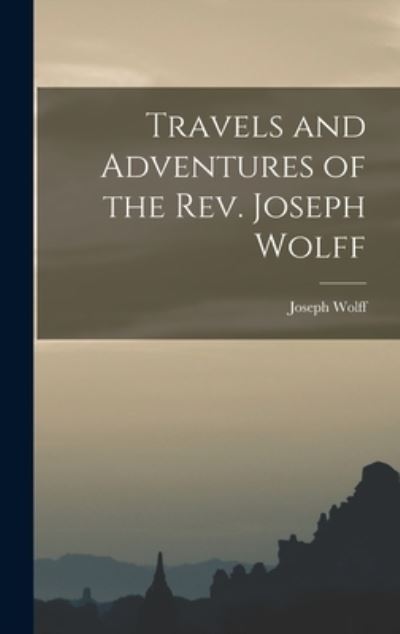 Cover for Joseph Wolff · Travels and Adventures of the Rev. Joseph Wolff (Buch) (2022)