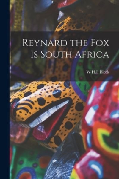 Reynard the Fox Is South Africa - W. H. I. Bleek - Books - Creative Media Partners, LLC - 9781016936552 - October 27, 2022