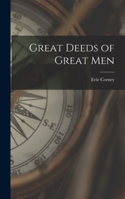 Cover for Evie Corney · Great Deeds of Great Men (Book) (2022)