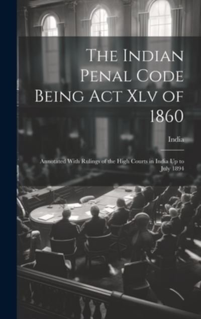 Indian Penal Code Being Act Xlv Of 1860 - India - Livros - Creative Media Partners, LLC - 9781020742552 - 18 de julho de 2023