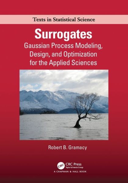 Cover for Gramacy, Robert B. (Virginia Tech Department of Statistics, USA) · Surrogates: Gaussian Process Modeling, Design, and Optimization for the Applied Sciences - Chapman &amp; Hall / CRC Texts in Statistical Science (Paperback Book) (2021)