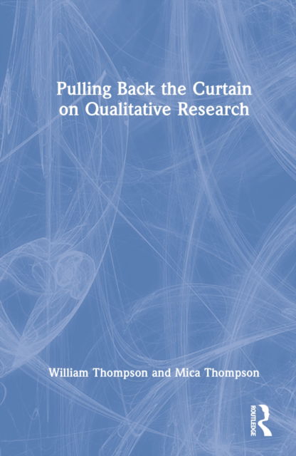 Cover for William Thompson · Pulling Back the Curtain on Qualitative Research (Hardcover Book) (2022)