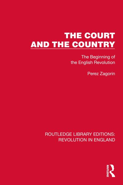 The Court and the Country: The Beginning of the English Revolution - Routledge Library Editions: Revolution in England - Perez Zagorin - Books - Taylor & Francis Ltd - 9781032466552 - October 7, 2024