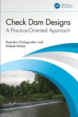 Check Dam Designs: A Practice-Oriented Approach - Chalisgaonkar, Rajendra (Govt. of Uttarakhand, India) - Książki - Taylor & Francis Ltd - 9781032817552 - 31 marca 2025