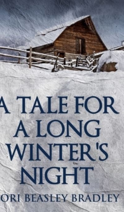 Cover for Lori Beasley Bradley · A Tale For A Long Winter's Night (Hardcover Book) (2021)