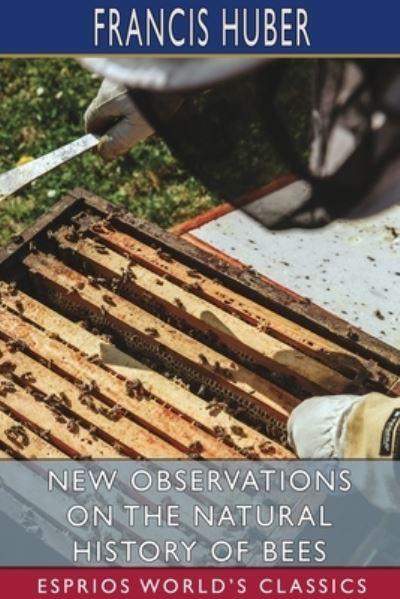 Cover for Francis Huber · New Observations on the Natural History of Bees (Esprios Classics) (Paperback Book) (2024)