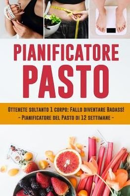 Pianificatore Pasto : Ottenete soltanto 1 corpo - Kuhab Taccuini - Bøger - Independently published - 9781075560552 - 23. juni 2019