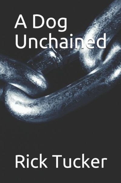 Cover for Rick Tucker · A Dog Unchained (Paperback Book) (2019)