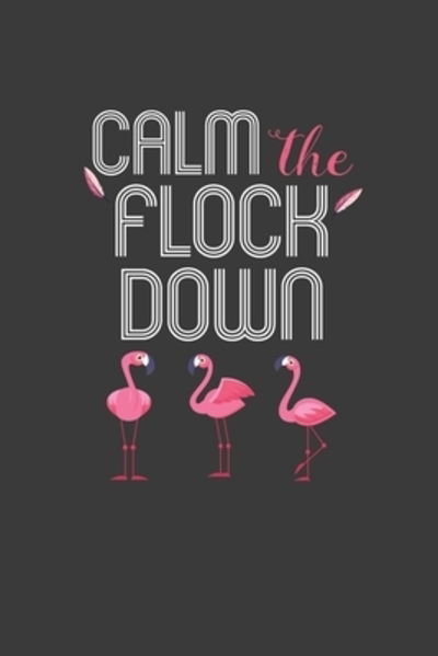 Calm The Flock Down - Frozen Cactus Designs - Książki - Independently Published - 9781087437552 - 4 sierpnia 2019