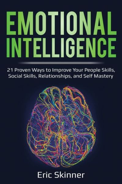 Cover for Eric Skinner · Emotional Intelligence 21 Proven Ways to Improve Your People Skills, Social Skills, Relationships, and Self-Mastery (Paperback Book) (2020)