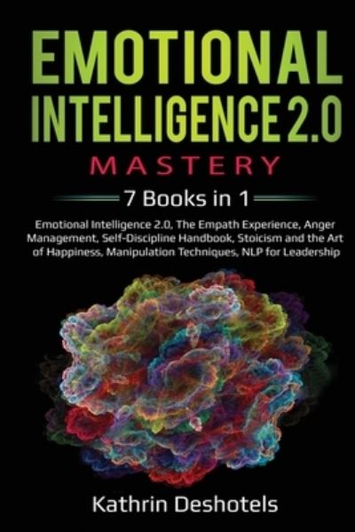 Emotional Intelligence 2.0 Mastery- 7 Books in 1: Emotional Intelligence 2.0, The Empath Experience, Anger Management, Self-Discipline Handbook, Stoicism and the Art of Happiness, Manipulation Techniques, NLP for Leadership: 5 Books in 1: Lean Six Sigma,  - Kathrin Deshotels - Books - Indy Pub - 9781087888552 - May 28, 2020