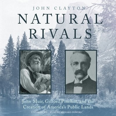 Cover for John Clayton · Natural Rivals John Muir, Gifford Pinchot, and the Creation of America’s Public Lands - Library Edition (CD) (2020)