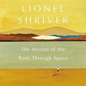 Cover for Lionel Shriver · The Motion of the Body Through Space (CD) (2020)