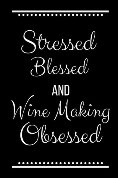 Cover for Cool Journals Press · Stressed Blessed Wine Making Obsessed (Paperback Book) (2019)