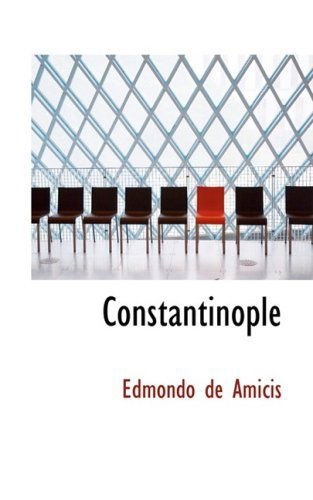 Constantinople - Edmondo De Amicis - Books - BiblioLife - 9781103436552 - February 11, 2009