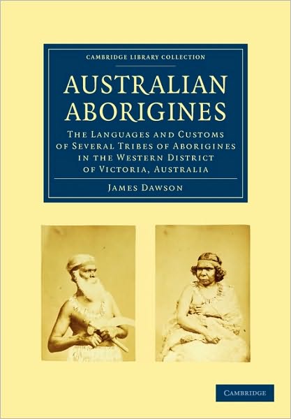 Cover for James Dawson · Australian Aborigines: The Languages and Customs of Several Tribes of Aborigines in the Western District of Victoria, Australia - Cambridge Library Collection - Linguistics (Taschenbuch) (2009)