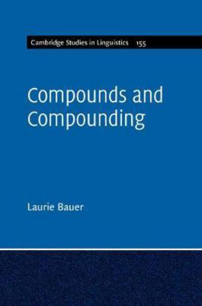 Cover for Bauer, Laurie (Victoria University of Wellington) · Compounds and Compounding - Cambridge Studies in Linguistics (Paperback Book) (2017)